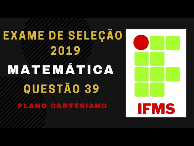 Exame de Seleção #IFMS 2019 Matemática Questão 39 Plano Cartesiano