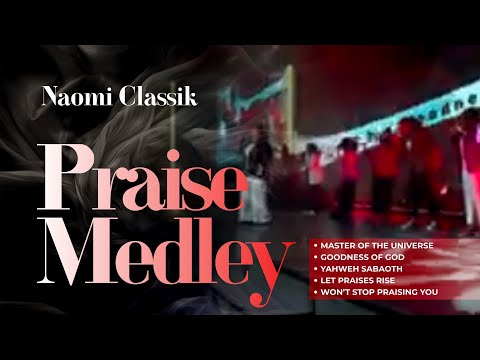Master Of The Universe/Goodness Of God /Yahweh Sabaoth/Let Praises Rise/I Won't Stop Praising You