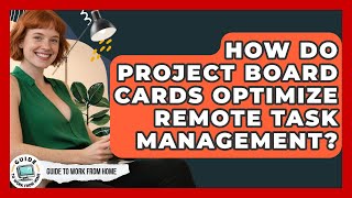 How Do Project Board Cards Optimize Remote Task Management? - Guide To Work From Home