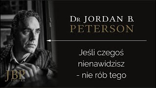 Jordan Peterson Jeśli Czegoś Nienawidzisz Nie Rób Tego Napisy-Pl