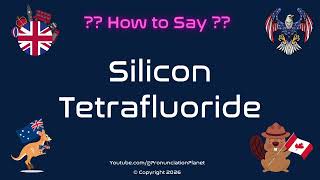 🔬🧪 How to Pronounce Silicon Tetrafluoride? (CORRECTLY) | Pronunciation Planet