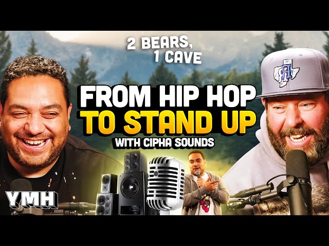 From Hip Hop to Stand-Up w/ Cipha Sounds | 2 Bears, 1 Cave Ep. 205