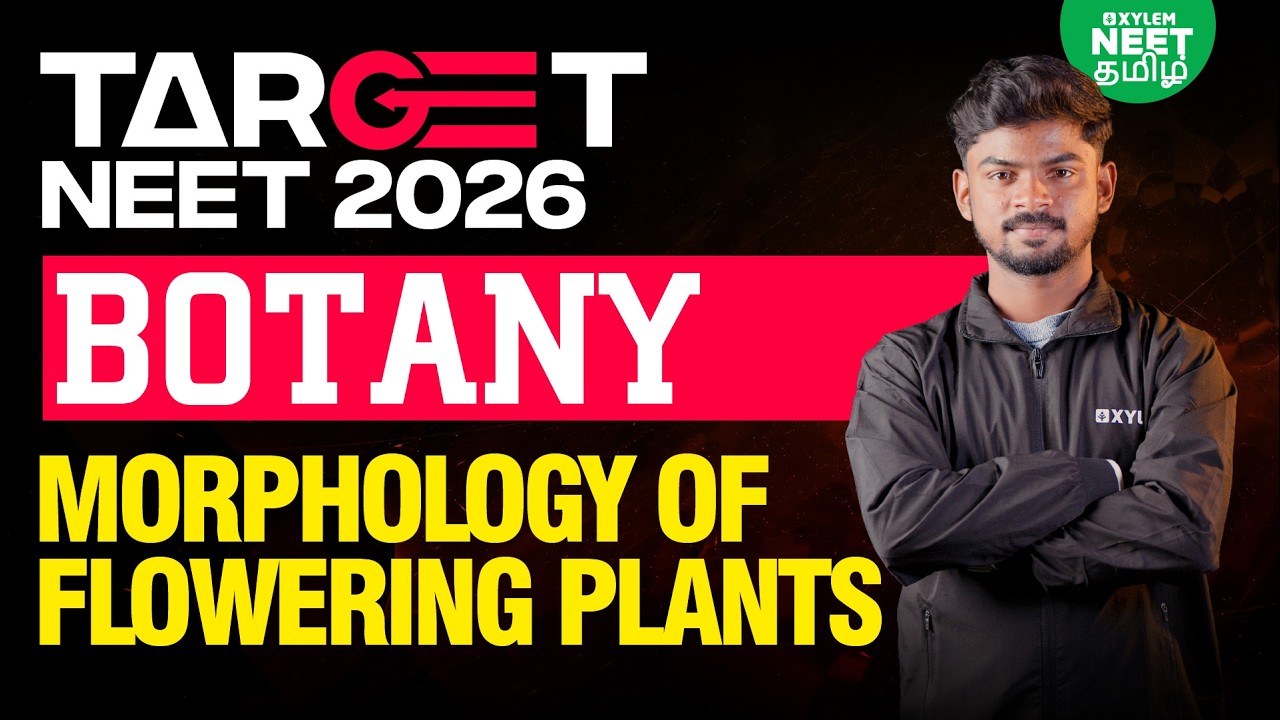 🎯TARGET NEET 2026🔥MORPHOLOGY OF FLOWERING PLANTS | NEET Class 11 Botany | Xylem NEET Tamil |Tony sir