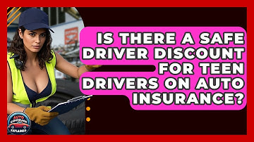 Is There A Safe Driver Discount For Teen Drivers On Auto Insurance? - Auto Coverage Explained