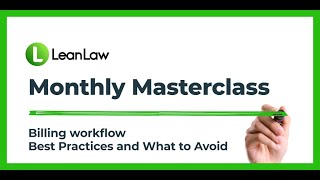 LeanLaw Masterclass - Billing Workflow Best Practices and What to Avoid