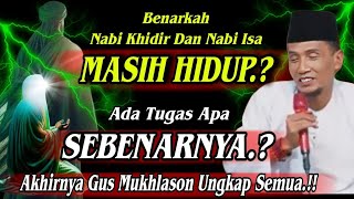 💥Gus Mukhlason Ungkap Hakikat Nabi Khidir & Nabi Isa