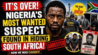 IT'S OVER!! NIGERIA'S MOST WANTED FOUND HIDING IN SOUTH AFRICAN WITHOUT PAPERS