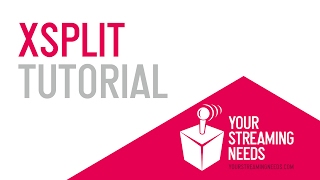 XSplit Tutorial | Your Streaming Needs
