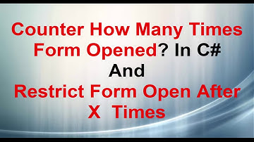 Counter How Many Times Form Opened? In C#