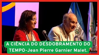 A CIÊNCIA DO DESDOBRAMENTO DO TEMPO CIM JEAN PIERRE GARNIER MALET.