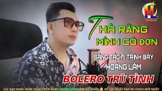 Thà Rằng Mình Cô Đơn -  Hoàng Lâm ( buồn thất tình đừng nên nghe...)