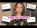 READING &amp; ANSWERING YOUR ASSUMPTIONS ABOUT ME