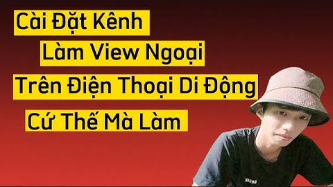 Hướng Dẫn Cài Đặt Chỉnh Kênh View Ngoại Trên Điện Thoại Di Động Đơn Giản ! Dành Cho Người Mới