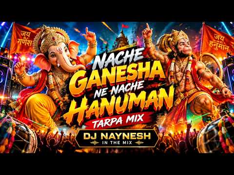 NACHE GANESHA NE NACHE HANUMAN TARPA MIX | DJ NAYNESH IN THE MIX