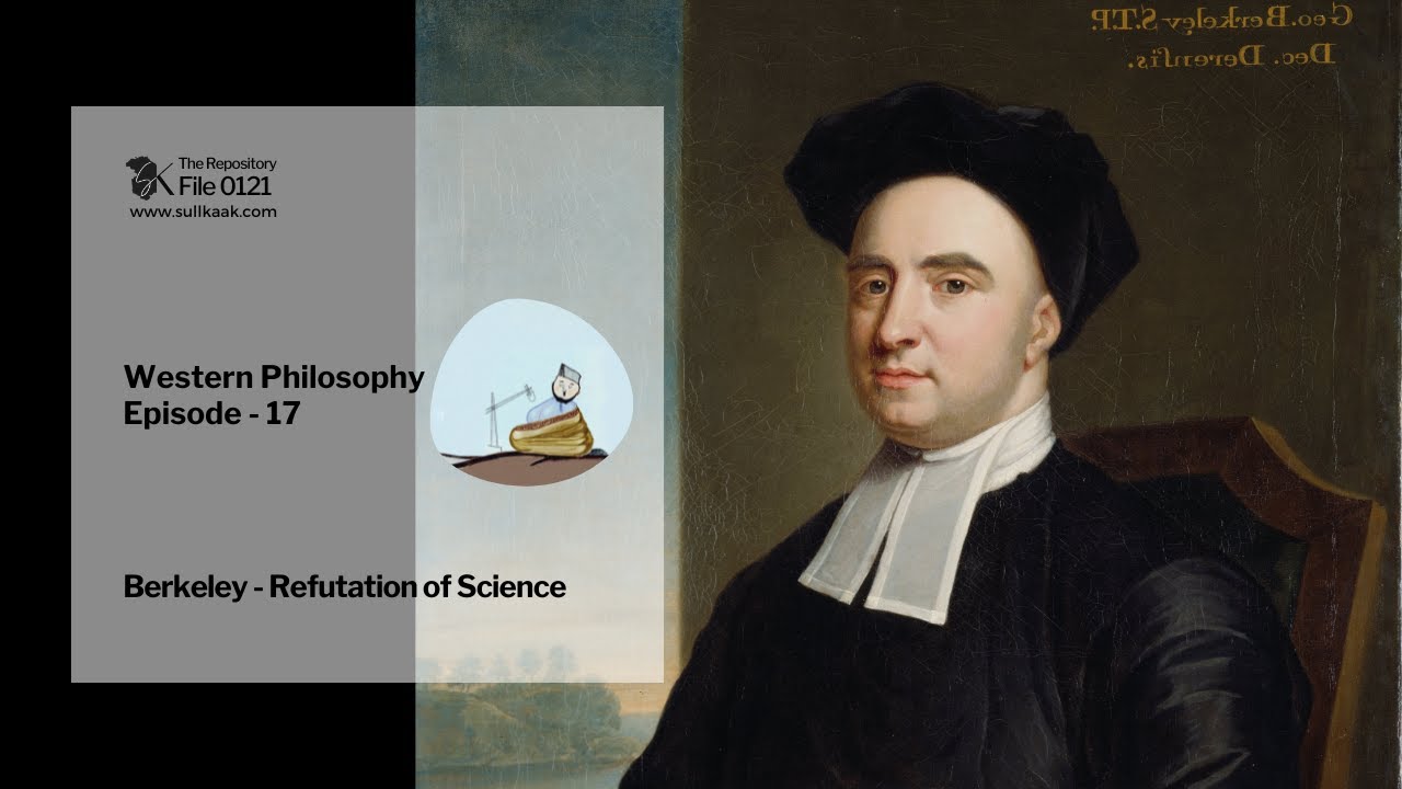 Refutation Science Berkeley - Refutation of Science | Western Philosophy - Ep 17 | The ...