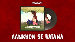 Dikshant - Aankhon Se Batana (Official Audio)