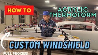 Thermoforming a CUSTOM WINDSHIELD for a chopped 1955 Mercury  FULL PROCESS from start to finish