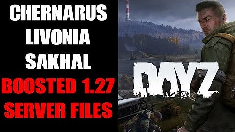 DayZ Update 1.27 Boosted Loot Chernarus, Livonia & Sakhal Community Server Files PC Xbox PlayStation