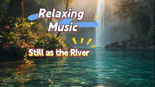Still As The River - Coffurelaxing Music