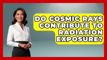 Do Cosmic Rays Contribute To Radiation Exposure? - Weather Watchdog