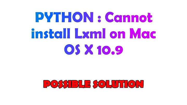 PYTHON : Cannot install Lxml on Mac OS X 10.9