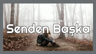 Senden Başka lyrics - Serhat Durmus (feat. Reyhan Altınbay)