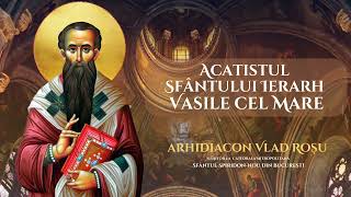 Acatistul Sfantului Vasile cel Mare - Arhidiacon Vlad Rosu