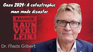 Red reality - Dr. Mads Gilbert / Gaza 2024: A Catastrophic Man Made Disaster