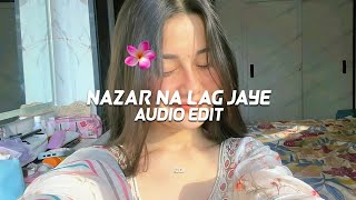 Nazar Na Lag Jaaye Edit Audio