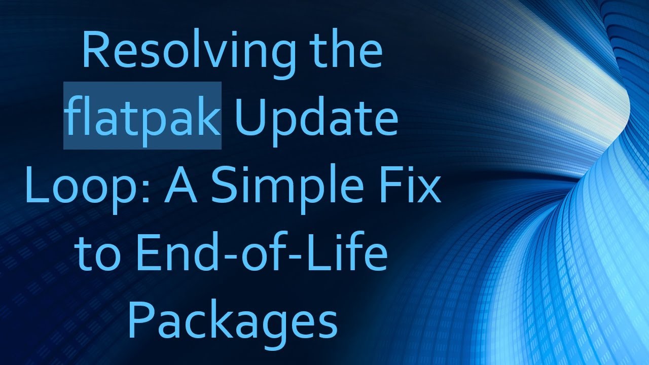 Resolving the flatpak Update Loop: A Simple Fix to End-of-Life Packages