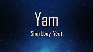 Sharkboy, Yeat - Yam (Lyrics) | fantastic lyrics