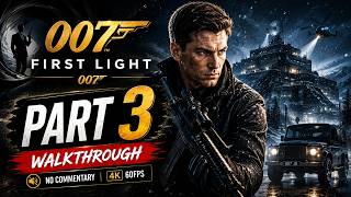 007 FIRST LIGHT Gameplay Walkthrough Part 3  [60FPS] - No Commentary