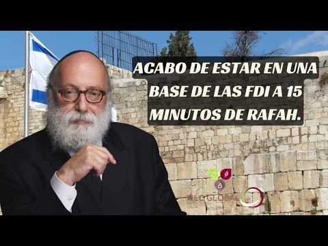 Acabo de estar en una base de las FDI a 15 minutos de Rafah