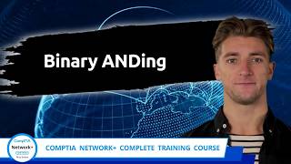 CompTIA Network+ (N10-009) | Binary ANDing | Exam Objective 1.7 | Course Training Video