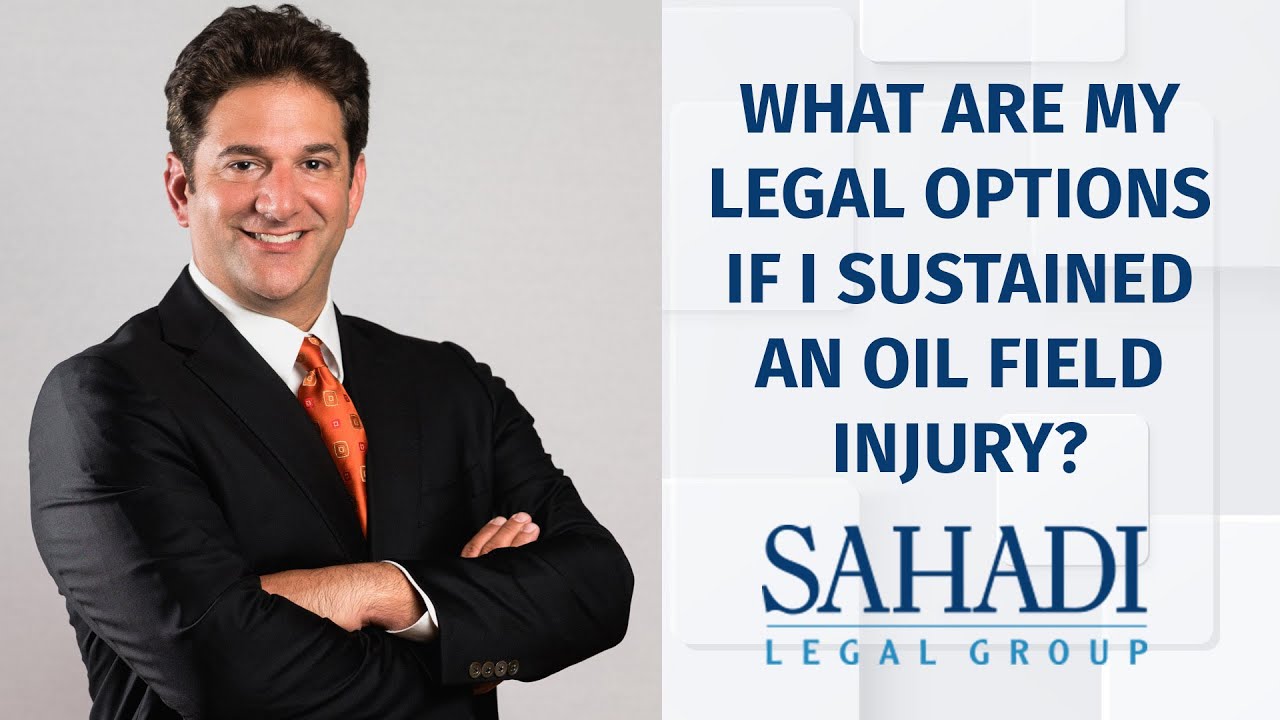 What are my legal options if I sustained an oil field injury?