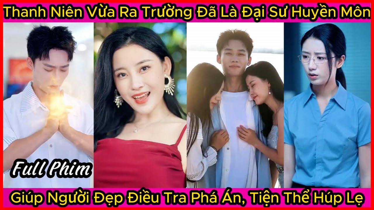 Thanh Niên Vừa Ra Trường Đã Là Đại Sư Huyền Môn, Giúp Người Đẹp Điều Tra Phá Án, Tiện Thể Xơi Luôn