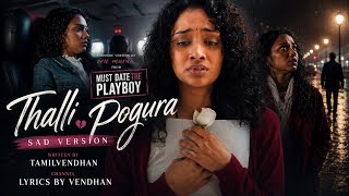 Thalli pogura | Sad version | Tamilvendhan | Lyrics by Vendhan|Must Date The Playboy|Fanmade version