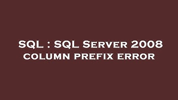 SQL : SQL Server 2008 column prefix error