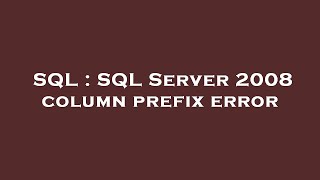 SQL : SQL Server 2008 column prefix error