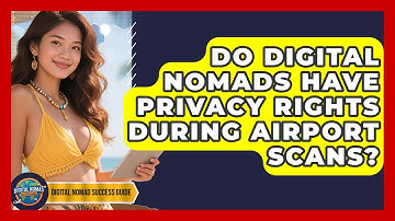 Do Digital Nomads Have Privacy Rights During Airport Scans? - Digital Nomad Success Guide