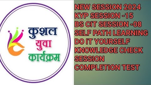 Kyp session 15|Bs Cit session 08|Do it yourself|Knowledge check|End test|New session 2024
