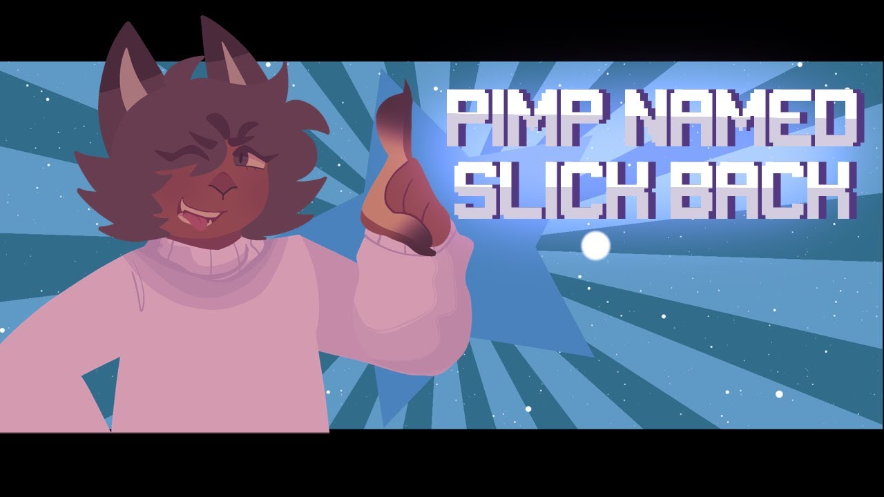Pimp named slickback || animation meme || BIRTHDAY SPECIAL!!!! 🥳🎉🎊 ...