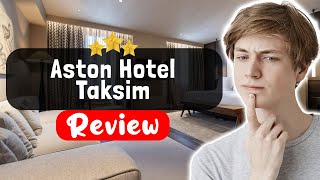Aston Hotel Taksim Istanbul Review - What REALLY Happened