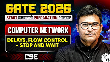 GATE 2026 Preparation | Computer Network | Delays, Flow Control - Stop and Wait | GATE CSE | Lec 5