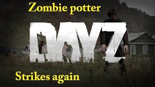 DayZ - Zombie potter strikes again