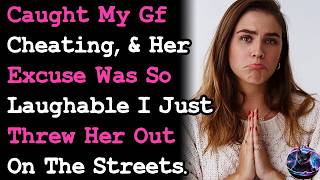 Caught My GF Cheating & Her Excuse Was So Laughable I Just threw Her Out My House RELATIONSHIPS