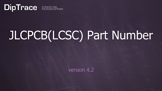 JLCPCB(LCSC) Part Number. DipTrace Feature Review