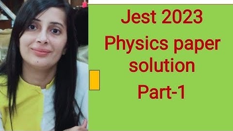 #Jest 2023 physics  solution#Jest 2023 Physics solved question paper #Part-1