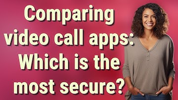 Comparing video call apps: Which is the most secure?