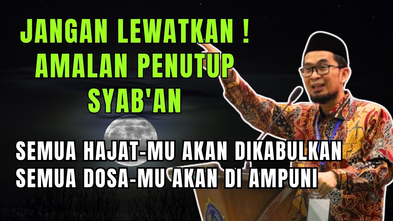 JANGAN LEWATKAN ! AMALAN PENUTUP SYAB'AN INI LEBIH DAHSYAT DARI PUASA SUNAH USTADZ ADI HIDAYAT